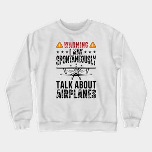 Warning I May Spontaneously Talk About Airplanes Crewneck Sweatshirt